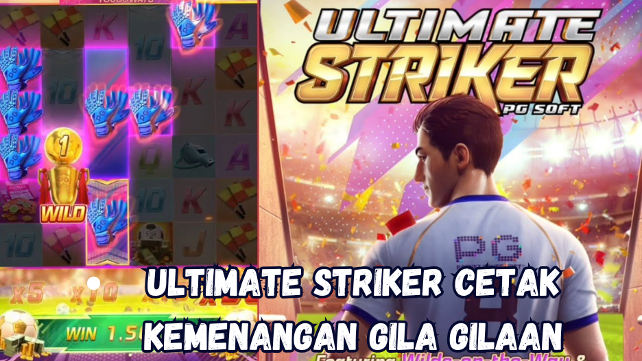 Ultimate Striker Cetak Kemenangan Gila Gilaan