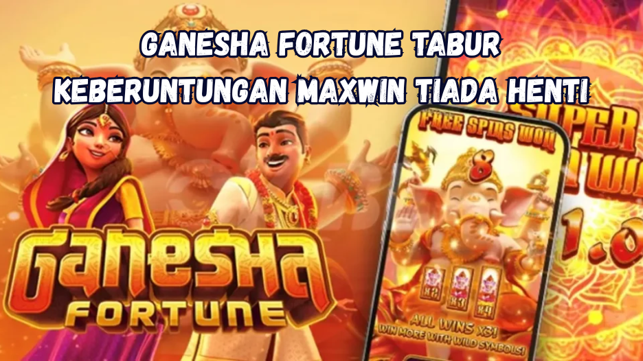 Ganesha Fortune Tabur Keberuntungan Maxwin Tiada Henti