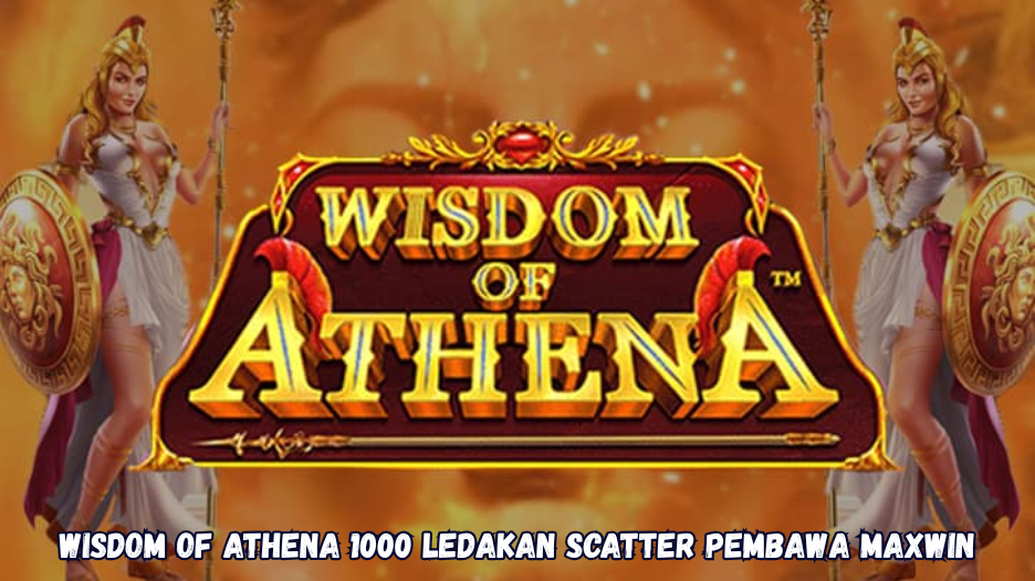 Wisdom of Athena 1000 Ledakan Scatter Pembawa Maxwin.