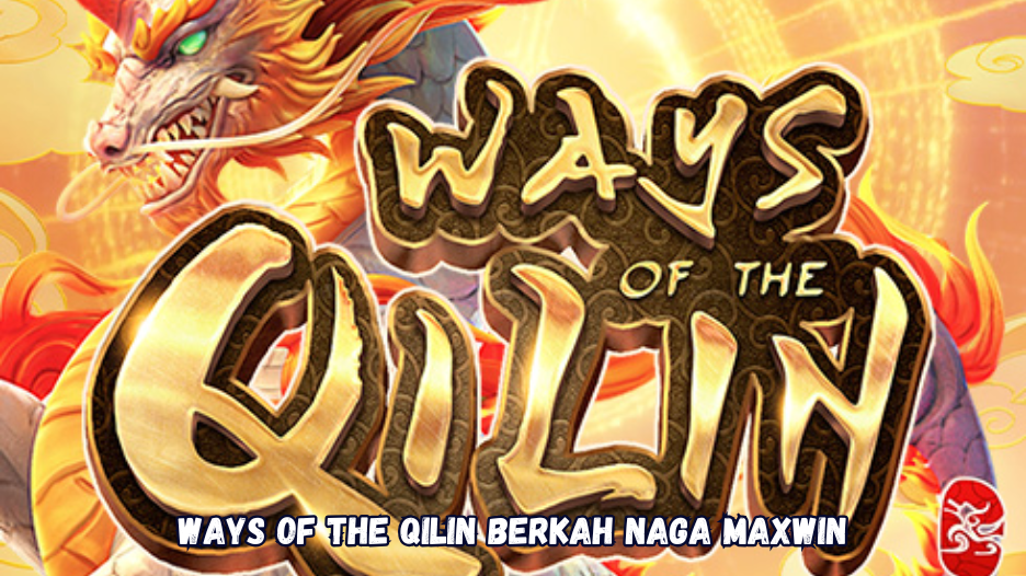 Ways of the Qilin Berkah Naga Maxwin
