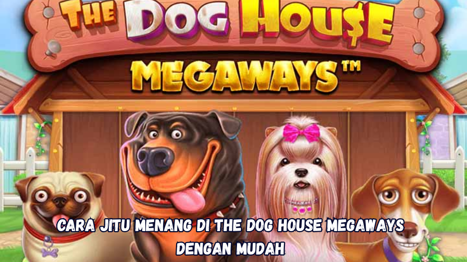 Cara Jitu Menang di The Dog House Megaways dengan Mudah