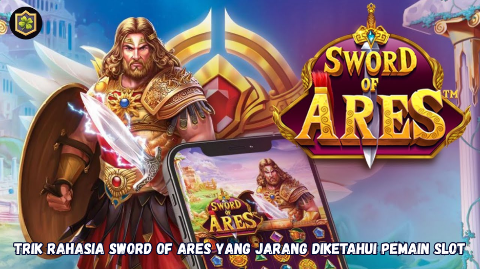 Trik Rahasia Sword of Ares yang Jarang Diketahui Pemain Slot