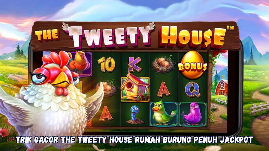Trik Gacor The Tweety House Rumah Burung Penuh Jackpot