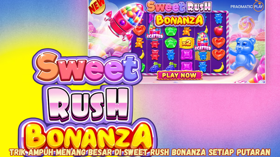 Trik Ampuh Menang Besar di Sweet Rush Bonanza Setiap Putaran