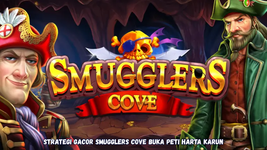 Strategi Gacor Smugglers Cove Buka Peti Harta Karun